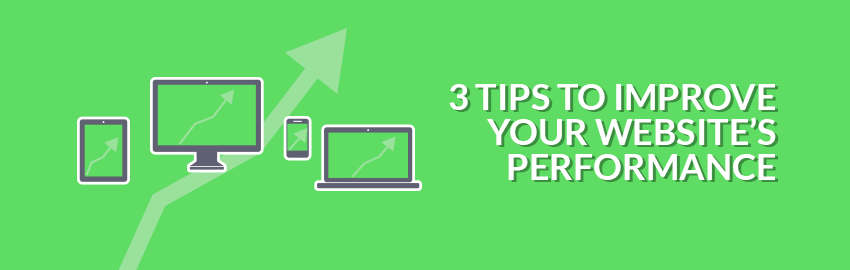 3 Tips to Improve Your Website's Performance
