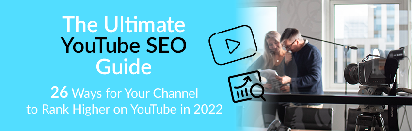 The Ultimate YouTube SEO Guide: 26 Ways for Your Channel to Rank Higher in 2022